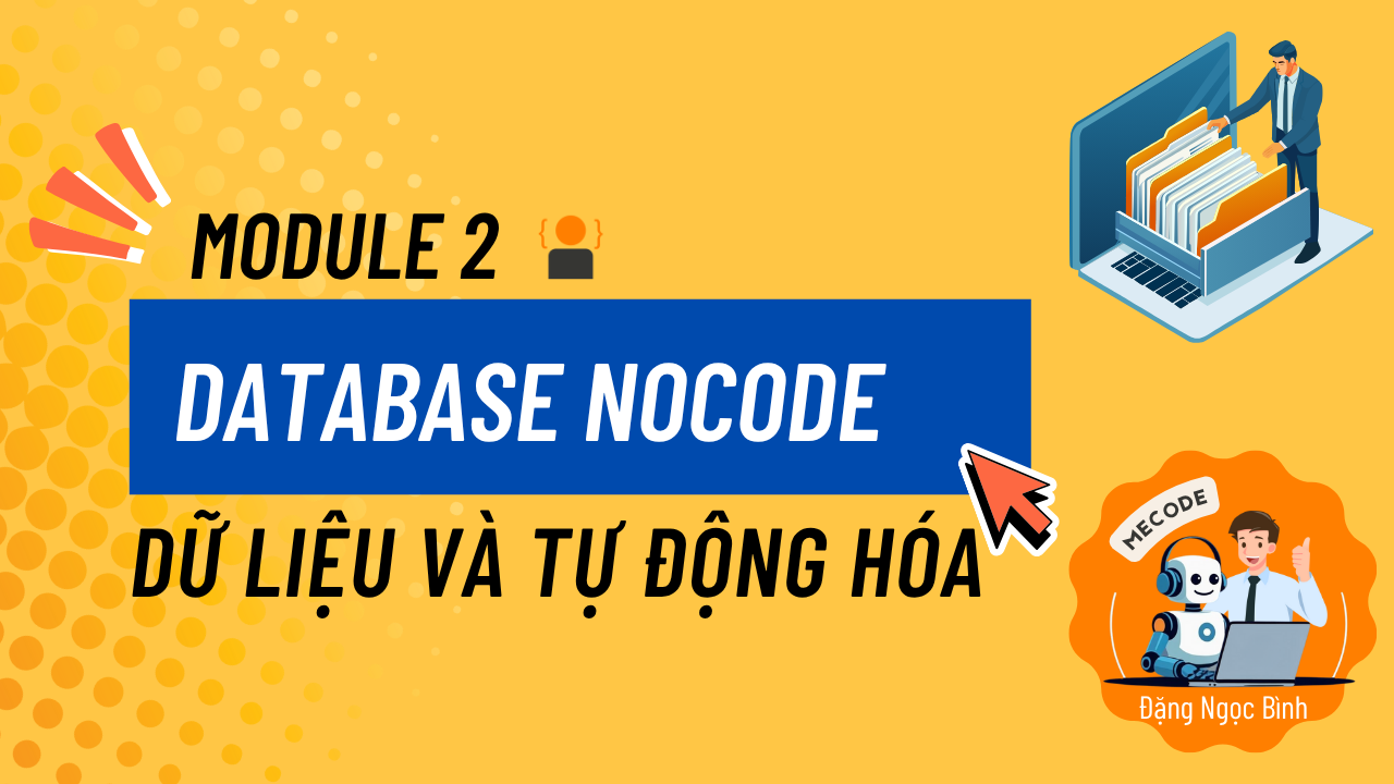 Module 2: Database NoCode – Quản Lý Dữ Liệu Chuyên Nghiệp